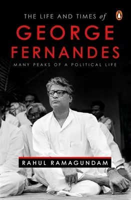 Viața și epoca lui George Fernandes: Multe vârfuri ale unei vieți politice - The Life and Times of George Fernandes: Many Peaks of a Political Life