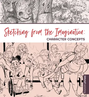 Schițe din imaginație: Concepte de personaje - Sketching from the Imagination: Character Concepts