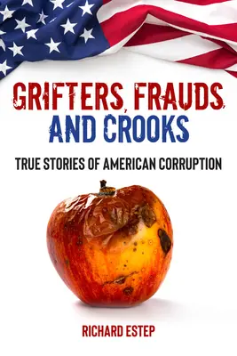 Grifters, Frauds, and Crooks: Poveștile adevărate ale corupției americane - Grifters, Frauds, and Crooks: True Stories of American Corruption