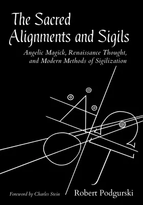 Alinierile și sigiliile sacre: Magia angelică, gândirea renascentistă și metodele moderne de sigilare - The Sacred Alignments and Sigils: Angelic Magick, Renaissance Thought, and Modern Methods of Sigilization