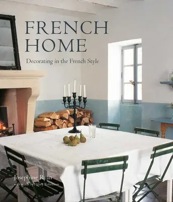 Casa franceză: Decorarea în stil francez - French Home: Decorating in the French Style