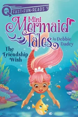 Dorința de prietenie: Mini poveștile sirenelor 1 - The Friendship Wish: Mini Mermaid Tales 1