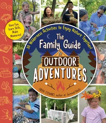 Ghidul familiei pentru aventuri în aer liber: 30 Wilderness Activities pentru a vă bucura împreună de natură! - The Family Guide to Outdoor Adventures: 30 Wilderness Activities to Enjoy Nature Together!