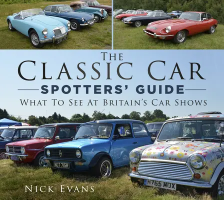 The Classic Car Spotters' Guide: Ce să vezi la expozițiile auto din Marea Britanie - The Classic Car Spotters' Guide: What to See at Britain's Car Shows