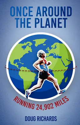 O dată în jurul planetei: Alergând 24.902 mile - Once Around the Planet: Running 24,902 Miles