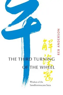 A treia învârtire a roții: Înțelepciunea din Sutra Samdhinirmocana - The Third Turning of the Wheel: Wisdom of the Samdhinirmocana Sutra