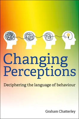 Schimbarea percepțiilor: Descifrarea limbajului comportamentului - Changing Perceptions: Deciphering the Language of Behaviour