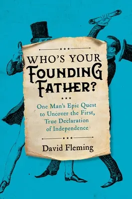 Cine este tatăl tău fondator? Căutarea epică a unui om de a descoperi prima și adevărata Declarație de Independență - Who's Your Founding Father?: One Man's Epic Quest to Uncover the First, True Declaration of Independence
