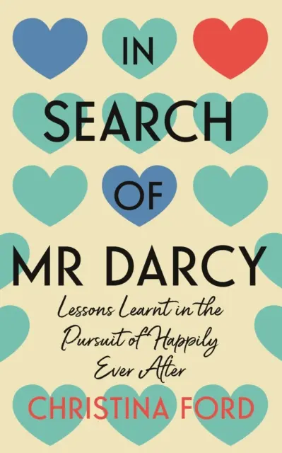 În căutarea domnului Darcy - Lecții învățate în căutarea fericirii pentru totdeauna - In Search of Mr Darcy - Lessons Learnt in the Pursuit of Happily Ever After
