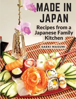 Fabricat în Japonia: Rețete din bucătăria unei familii japoneze - Made in Japan: Recipes from a Japanese Family Kitchen