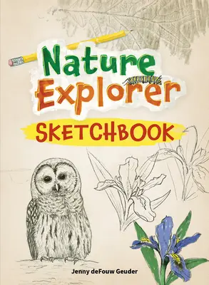 Caietul de schițe al exploratorului naturii - Nature Explorer Sketchbook