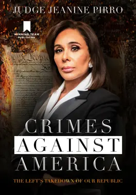Crimele împotriva Americii: Răsturnarea republicii noastre de către stânga - Crimes Against America: The Left's Takedown of Our Republic