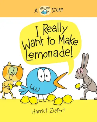 Chiar vreau să fac limonadă!: O poveste cu adevărat păsărească - I Really Want to Make Lemonade!: A Really Bird Story