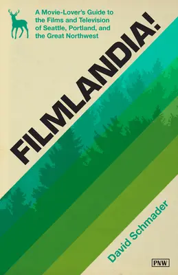 Filmlandia!: A Movie Lover's Guide to the Films and Television of Seattle, Portland, and the Great Northwest