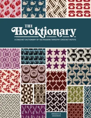 The Hooktionary: Un dicționar de croșetat cu 150 de motive moderne de croșetat pentru tapiserie - The Hooktionary: A Crochet Dictionary of 150 Modern Tapestry Crochet Motifs