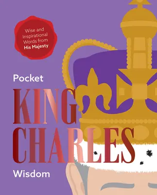 Pocket King Charles Wisdom: Cuvinte înțelepte și inspiraționale de la Majestatea Sa - Pocket King Charles Wisdom: Wise and Inspirational Words from His Majesty