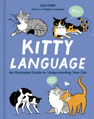 Limbajul pisicilor: Un ghid ilustrat pentru înțelegerea pisicii tale - Kitty Language: An Illustrated Guide to Understanding Your Cat