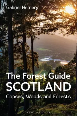 Ghidul pădurii: Scoția: Copses, Woods and Forests din Scoția - The Forest Guide: Scotland: Copses, Woods and Forests of Scotland