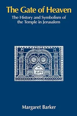 Poarta Raiului: Istoria și simbolismul Templului din Ierusalim - The Gate of Heaven: The History and Symbolism of the Temple in Jerusalem