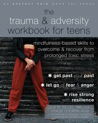 The Trauma and Adversity Workbook for Teens: Abilități bazate pe mindfulness pentru depășirea și recuperarea în urma stresului toxic prelungit - The Trauma and Adversity Workbook for Teens: Mindfulness-Based Skills to Overcome and Recover from Prolonged Toxic Stress