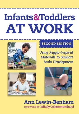 Bebelușii și copiii mici la lucru: Utilizarea materialelor inspirate din Reggio pentru a sprijini dezvoltarea creierului - Infants and Toddlers at Work: Using Reggio-Inspired Materials to Support Brain Development