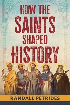 Cum au modelat sfinții istoria - How the Saints Shaped History