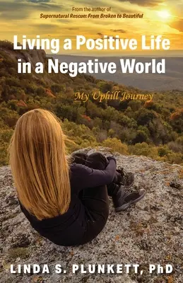 Trăind o viață pozitivă într-o lume negativă: Călătoria mea dificilă - Living a Positive Life in a Negative World: My Uphill Journey