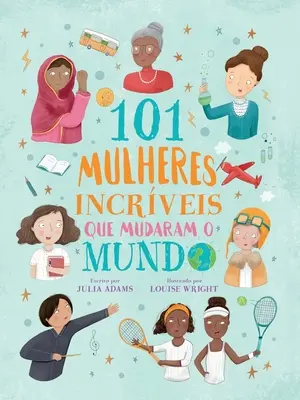 101 femei incredibile care au schimbat lumea - 101 mulheres incrveis que mudaram o mundo