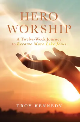 Închinarea eroului: O călătorie de 12 săptămâni pentru a deveni mai mult ca Isus Volumul 1 - Hero Worship: A 12 Week Journey to Become More Like Jesus Volume 1