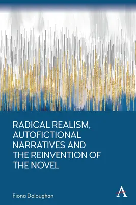Realismul radical, narațiunile autoficționale și reinventarea romanului - Radical Realism, Autofictional Narratives and the Reinvention of the Novel