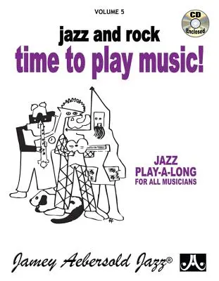 Jamey Aebersold Jazz -- Jazz and Rock -- Time to Play Music!, Vol 5: Carte și CD - Jamey Aebersold Jazz -- Jazz and Rock -- Time to Play Music!, Vol 5: Book & CD