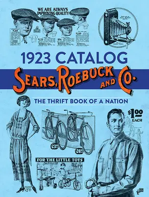 Catalog 1923 Sears, Roebuck and Co: Cartea de economii a unei națiuni - 1923 Catalog Sears, Roebuck and Co.: The Thrift Book of a Nation