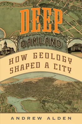 Oakland adânc: Cum a modelat geologia un oraș - Deep Oakland: How Geology Shaped a City