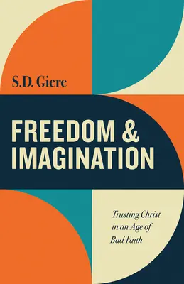 Libertate și imaginație: Încrederea în Hristos într-o epocă a relei credințe - Freedom and Imagination: Trusting Christ in an Age of Bad Faith