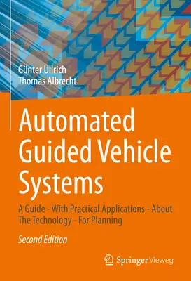 Automated Guided Vehicle Systems: Un ghid - cu aplicații practice - Despre tehnologie - Pentru planificare - Automated Guided Vehicle Systems: A Guide - With Practical Applications - About the Technology - For Planning