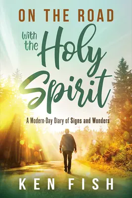 Pe drum cu Duhul Sfânt: Un jurnal modern al semnelor și minunilor - On the Road with the Holy Spirit: A Modern-Day Diary of Signs and Wonders