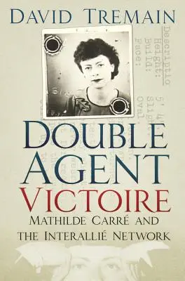 Agentul dublu Victoire: Mathilde Carr și rețeaua Interalli - Double Agent Victoire: Mathilde Carr and the Interalli Network