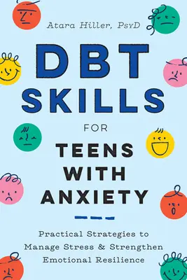 Abilități Dbt pentru adolescenții cu anxietate: Strategii practice pentru gestionarea stresului și întărirea rezilienței emoționale - Dbt Skills for Teens with Anxiety: Practical Strategies to Manage Stress and Strengthen Emotional Resilience