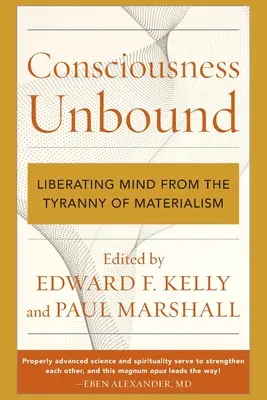 Conștiința fără limite: Eliberarea minții de tirania materialismului - Consciousness Unbound: Liberating Mind from the Tyranny of Materialism