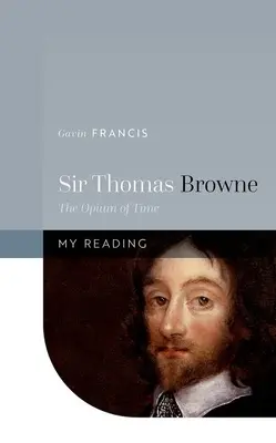 Sir Thomas Browne: Opiumul timpului - Sir Thomas Browne: The Opium of Time
