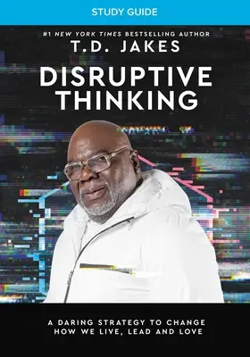 Ghid de studiu despre gândirea disruptivă: O strategie îndrăzneață pentru a schimba modul în care trăim, conducem și iubim - Disruptive Thinking Study Guide: A Daring Strategy to Change How We Live, Lead, and Love