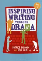 Inspiring Writing Through Drama: Abordări creative pentru predarea vârstelor 7-16 - Inspiring Writing Through Drama: Creative Approaches to Teaching Ages 7-16