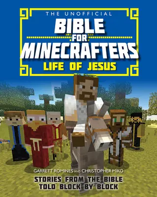 Biblia neoficială pentru Minecrafteri: Viața lui Iisus - Povestiri din Biblie spuse bloc cu bloc - Unofficial Bible for Minecrafters: Life of Jesus - Stories from the Bible told block by block
