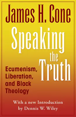Speaking the Truth: Ecumenism, eliberare și teologie neagră - Speaking the Truth: Ecumenism, Liberation and Black Theology