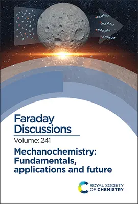 Mecanochimie: Fundamente, aplicații și viitor: Discuție Faraday 241 - Mechanochemistry: Fundamentals, Applications and Future: Faraday Discussion 241