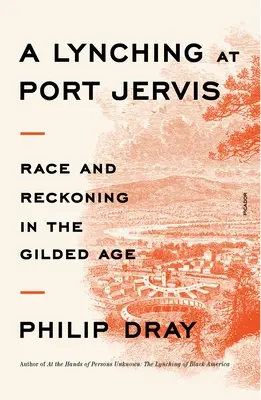 Un linșaj la Port Jervis: Race and Reckoning in the Gilded Age - A Lynching at Port Jervis: Race and Reckoning in the Gilded Age