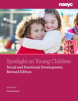 Spotlight on Young Children: Dezvoltarea socială și emoțională, ediție revizuită - Spotlight on Young Children: Social and Emotional Development, Revised Edition