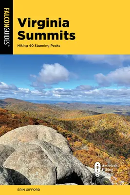 Virginia Summits: Cele mai bune 40 de drumeții montane din Valea Shenandoah până în sud-vestul Virginiei - Virginia Summits: 40 Best Mountain Hikes from the Shenandoah Valley to Southwest Virginia