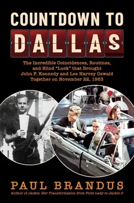 Numărătoare inversă până la Dallas: Coincidențele incredibile, rutinele și norocul orb care i-au adus pe John F. Kennedy și Lee Harvey Oswald împreună pe N - Countdown to Dallas: The Incredible Coincidences, Routines, and Blind Luck That Brought John F. Kennedy and Lee Harvey Oswald Together on N