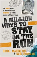 Million Ways to Stay on the Run - Povestea necenzurată a vânătorii internaționale a inamicului public nr.1 Kenny Noye - Million Ways to Stay on the Run - The uncut story of the international manhunt for public enemy no.1 Kenny Noye